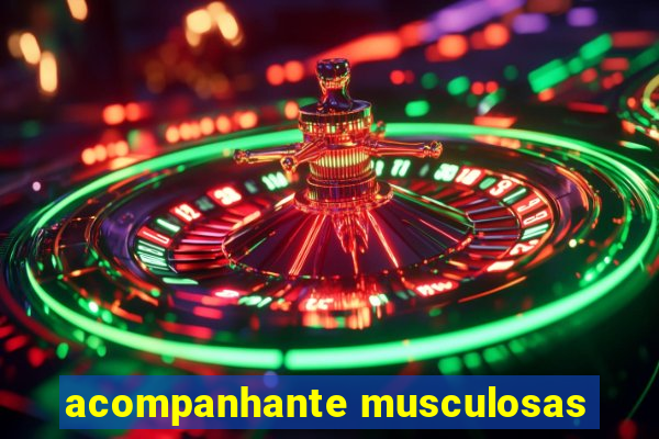 acompanhante musculosas